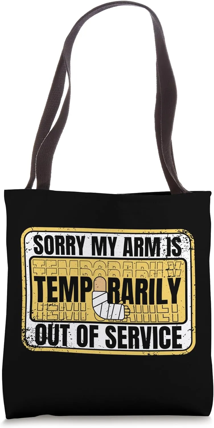 Arm Is Temporarily Out Of Service Broken Bone Bone Fracture Tote Bag