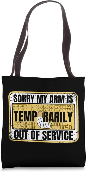 Arm Is Temporarily Out Of Service Broken Bone Bone Fracture Tote Bag