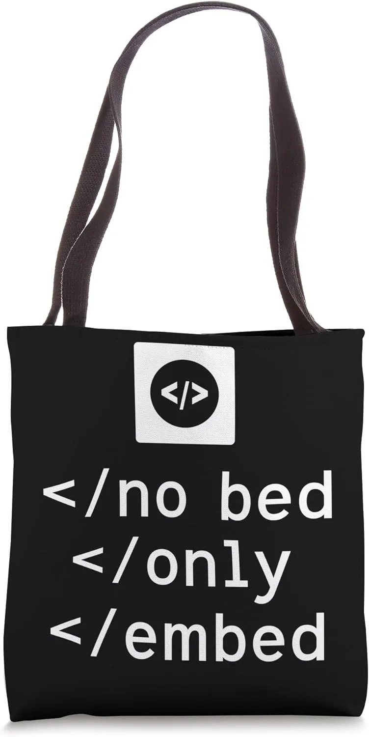 No Bed Only Embed Code Programmer Sayings Coder Coding Tote Bag