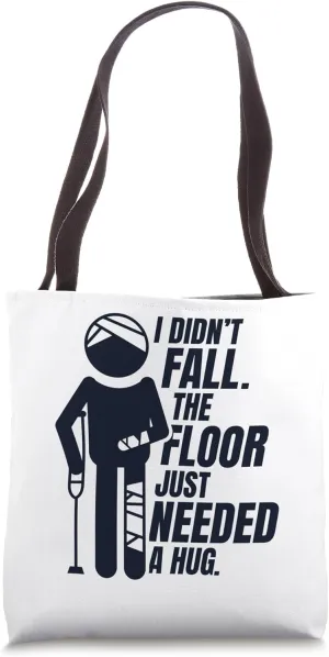 The Floor Just Needed A Hug Broken Arm Leg Bone Fracture Tote Bag
