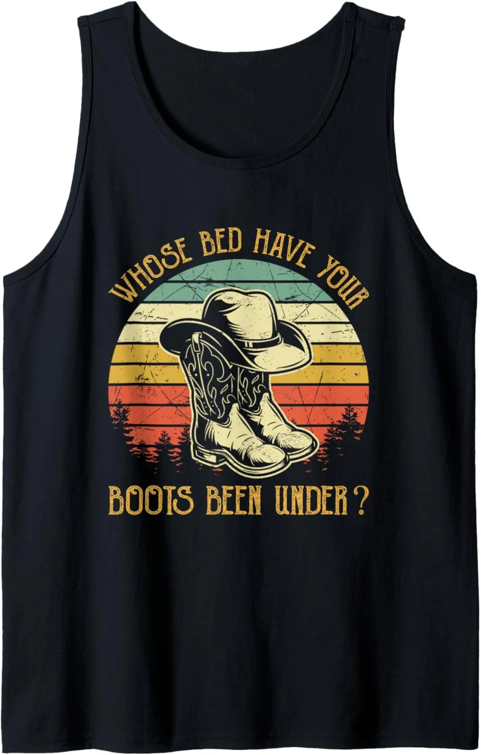 Whose Bed Have Your Boots Been Under Country Music Tank Top