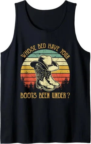 Whose Bed Have Your Boots Been Under Country Music Tank Top